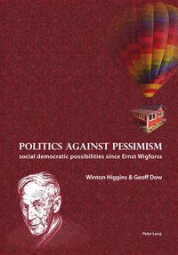 Cover image for Politics against pessimism: Social democratic possibilities since Ernst Wigforss