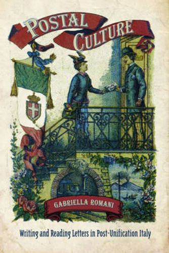 Cover image for Postal Culture: Writing and Reading Letters in Post-Unification Italy