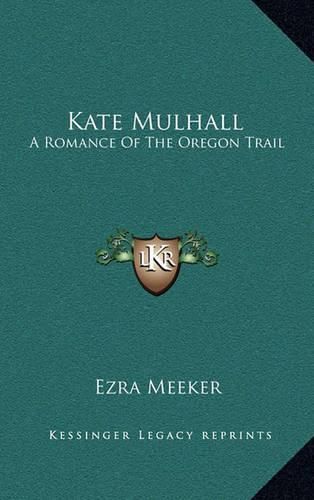 Cover image for Kate Mulhall: A Romance of the Oregon Trail