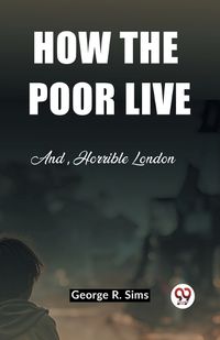 Cover image for How the Poor Live And, Horrible London