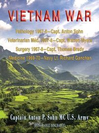 Cover image for Vietnam War: Pathology 1967-8-Capt. Anton Sohn; Veterinarian Med. 1967-8-Capt. Warren Myers; Surgery 1967-8-Capt. Thomas Brady; Medicine 1969-70-Navy Lt. Richard Ganchan