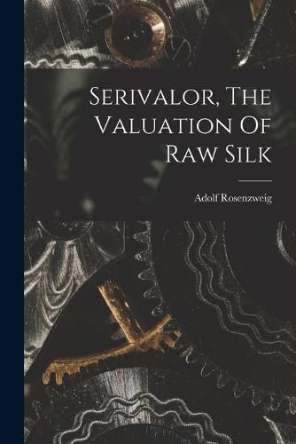 Cover image for Serivalor, The Valuation Of Raw Silk