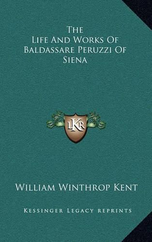 The Life and Works of Baldassare Peruzzi of Siena