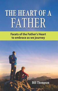 Cover image for The Heart of a Father: Facets of the Father's Heart to embrace as we journey