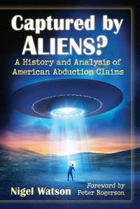 Cover image for Captured by Aliens?: A History and Analysis of American Abduction Claims