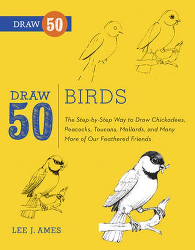 Draw 50 Birds - The Step-by-Step Way to Draw Chick adees, Peacocks, Toucans, Mallards, and Many More of Our Feathered Friends