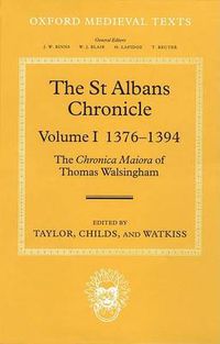 Cover image for The St Albans Chronicle: The Chronica maiora of Thomas Walsingham: Volume I 1376-1394