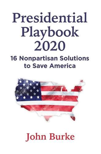 Cover image for Presidential Playbook 2020: 16 Nonpartisan Solutions to Save America