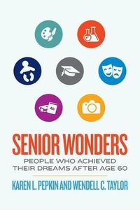 Cover image for Senior Wonders: People Who Achieved Their Dreams After Age 60