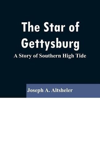 Cover image for The Star of Gettysburg: A Story of Southern High Tide
