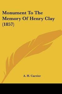 Cover image for Monument To The Memory Of Henry Clay (1857)