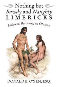 Cover image for Nothing but Bawdy and Naughty Limericks: Indecent, Bordering on Obscene