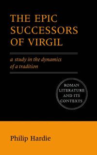 Cover image for The Epic Successors of Virgil: A Study in the Dynamics of a Tradition