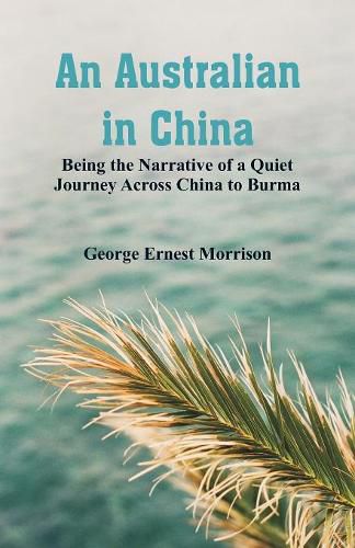 An Australian in China: Being the Narrative of a Quiet Journey Across China to Burma