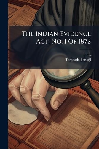 Cover image for The Indian Evidence Act, No. I Of 1872