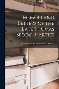 Cover image for Memoir and Letters of the Late Thomas Seddon, Artist