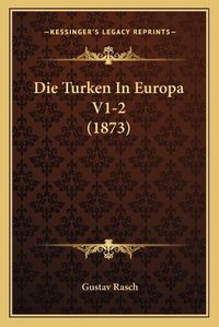 Cover image for Die Turken in Europa V1-2 (1873)