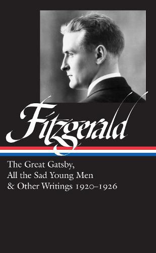 F. Scott Fitzgerald: The Great Gatsby, All The Sad Young Men & Other Writings 1920-26: (LOA #353)