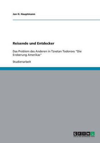 Cover image for Reisende und Entdecker: Das Problem des Anderen in Tzvetan Todorovs Die Eroberung Amerikas