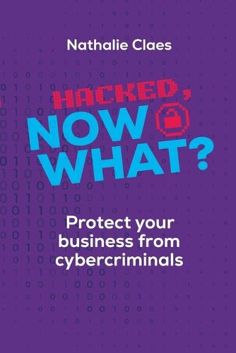 Hacked, Now What? Protect Your Business From Cybercriminals