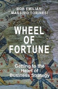 Cover image for Wheel of Fortune: Getting to the Heart of Business Strategy