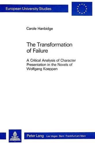 Transformation of Failure: Critical Analysis of Character Presentation in the Novels of Wolfgang Koeppen