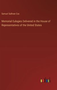 Cover image for Memorial Eulogies Delivered in the House of Representatives of the United States