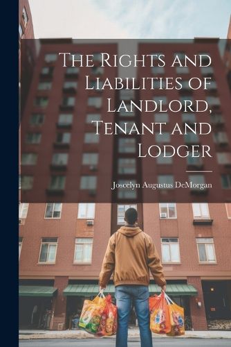 Cover image for The Rights and Liabilities of Landlord, Tenant and Lodger