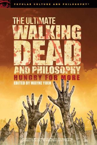 Cover image for The Ultimate Walking Dead and Philosophy: Hungry for More