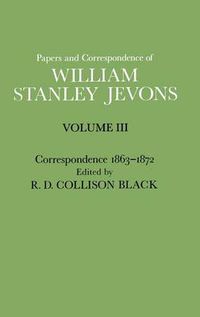 Cover image for Papers and Correspondence of William Stanley Jevons: Volume 3: Correspondence, 1863-1872