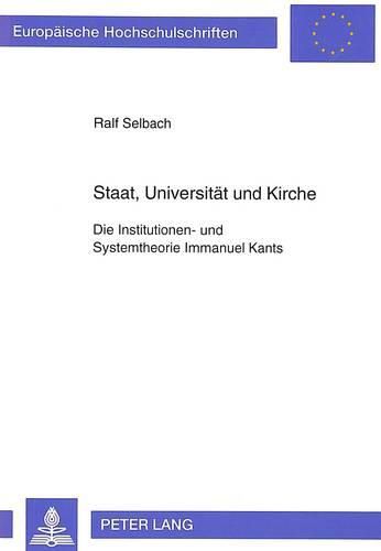 Cover image for Staat, Universitaet Und Kirche: Die Institutionen- Und Systemtheorie Immanuel Kants