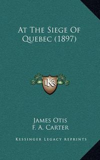 Cover image for At the Siege of Quebec (1897)