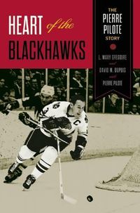 Cover image for Heart of the Blackhawks: The Pierre Pilote Story