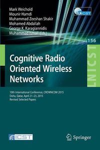 Cover image for Cognitive Radio Oriented Wireless Networks: 10th International Conference, CROWNCOM 2015, Doha, Qatar, April 21-23, 2015, Revised Selected Papers