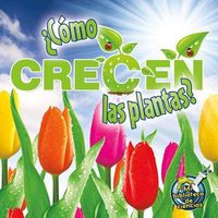 Cover image for ?como Crecen Las Plantas?: How Do Plants Grow?