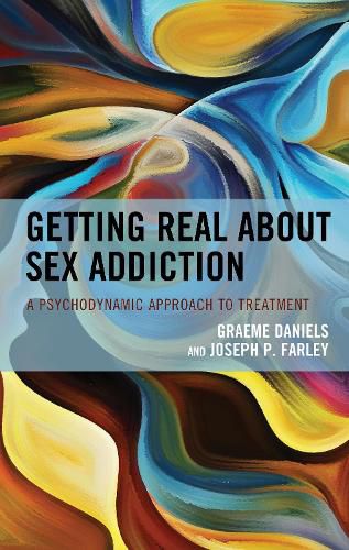 Cover image for Getting Real about Sex Addiction: A Psychodynamic Approach to Treatment