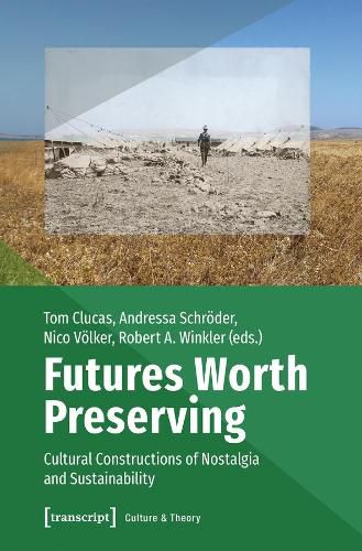 Cover image for Futures Worth Preserving - Cultural Constructions of Nostalgia and Sustainability