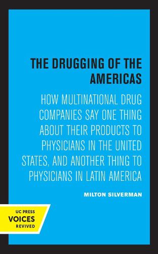 Cover image for The Drugging of the Americas: How Multinational Drug Companies Say One Thing about Their Products to Physicians in the United States, and Another Thing to Physicians in Latin America