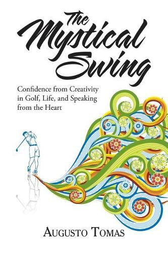 Cover image for The Mystical Swing: Confidence from Creativity in Golf, Life, and Speaking from the Heart