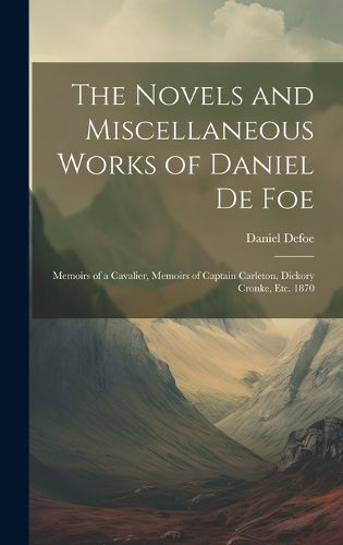 Cover image for The Novels and Miscellaneous Works of Daniel De Foe