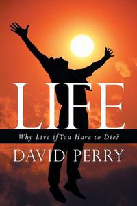 Cover image for Life: Why Live If You Have to Die?