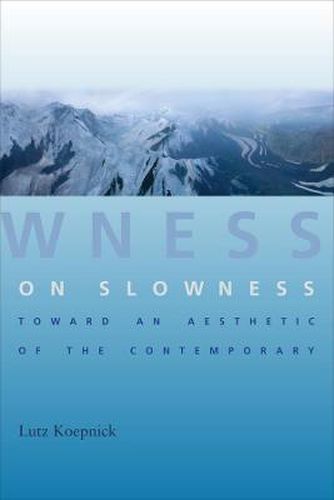 Cover image for On Slowness: Toward an Aesthetic of the Contemporary