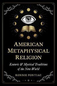 Cover image for American Metaphysical Religion: Esoteric and Mystical Traditions of the New World