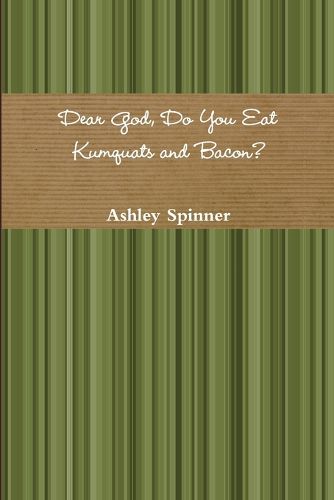 Cover image for Dear God, Do You Eat Kumquats and Bacon?