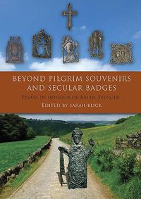 Cover image for Beyond Pilgrim Souvenirs and Secular Badges: Essays in Honour of Brian Spencer