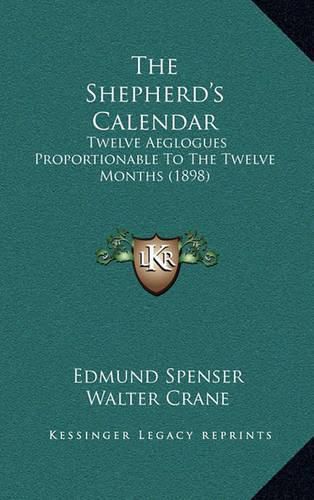 The Shepherd's Calendar: Twelve Aeglogues Proportionable to the Twelve Months (1898)