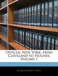 Cover image for Official New York, from Cleveland to Hughes, Volume 1