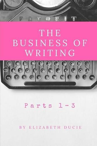 Cover image for The Business of Writing Parts 1-3