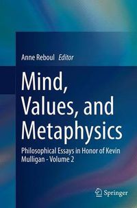 Cover image for Mind, Values, and Metaphysics: Philosophical Essays in Honor of Kevin Mulligan - Volume 2