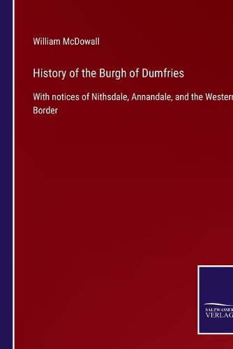 Cover image for History of the Burgh of Dumfries